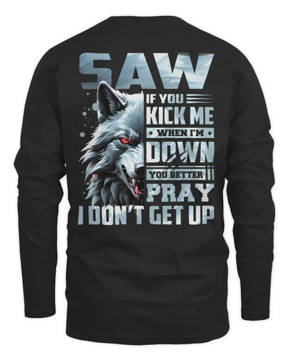 SAW AP62-K4-666 - Personalized Fierce Wolf Quote Apparel “If You Kick Me When I’m Down, You Better Pray I Don’t Get Up” - Men's Long Sleeved T-Shirt - Black