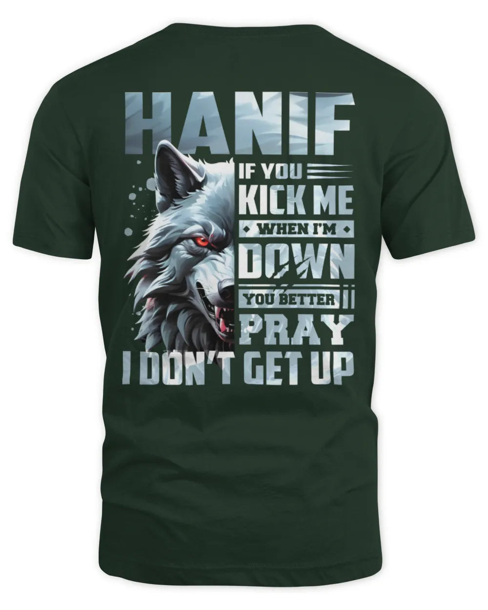 HANIF AP62-K4-666 - Personalized Fierce Wolf Quote Apparel “If You Kick Me When I’m Down, You Better Pray I Don’t Get Up” - Unisex Standard T-Shirt - Forest Green