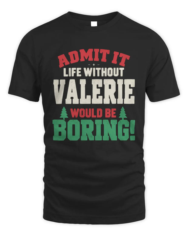 VALERIE P5 TH08 Christmas T-Shirt – “Life Without NAME Would Be Boring”