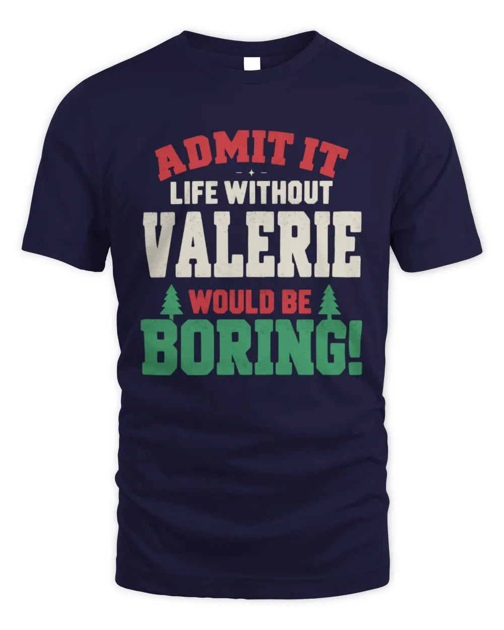 VALERIE P5 TH08 Christmas T-Shirt – “Life Without NAME Would Be Boring” - Unisex Standard T-Shirt - Navy