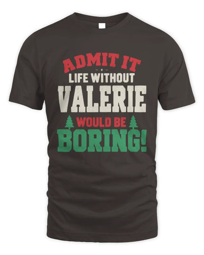 VALERIE P5 TH08 Christmas T-Shirt – “Life Without NAME Would Be Boring” - Unisex Standard T-Shirt - Dark Chocolate