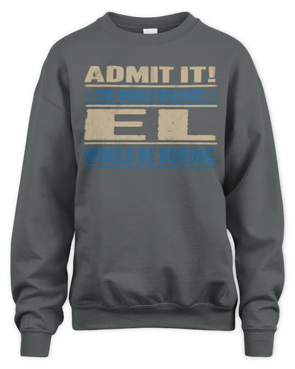 EL TP68-K2-968 – Personalized Funny Quote Apparel “The World Without NAME Would Be Boring” - Unisex Sweatshirt - Charcoal