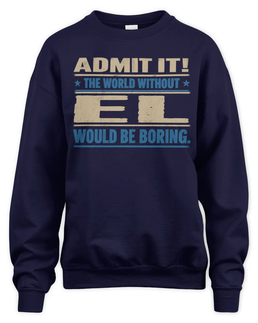 EL TP68-K2-968 – Personalized Funny Quote Apparel “The World Without NAME Would Be Boring” - Unisex Sweatshirt - Navy