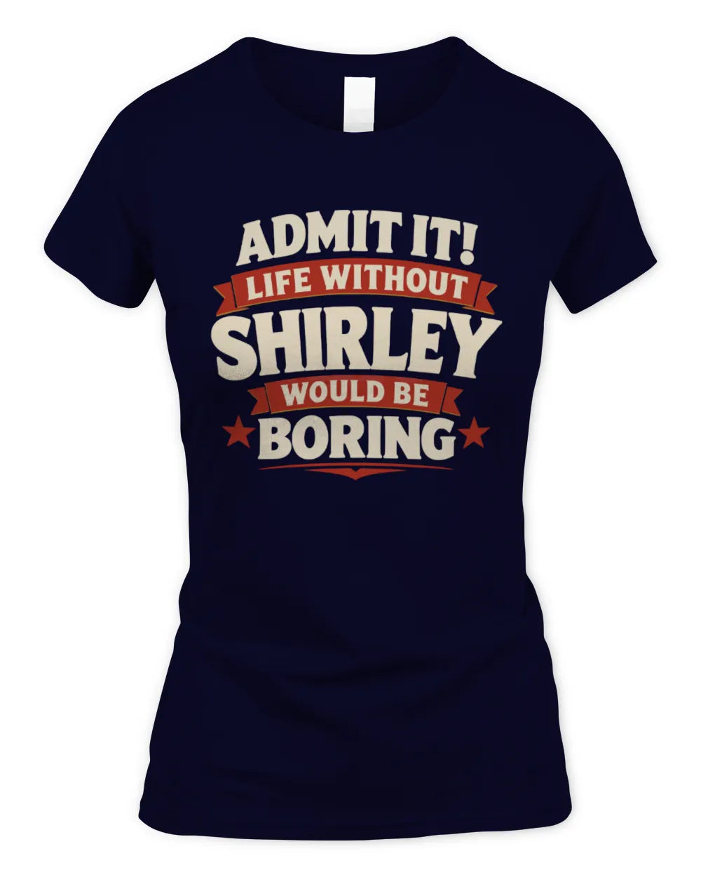 SHIRLEY P4 KT003 Personalized Funny Quote Apparel “Life Without NAME Would Be Boring” - Women's Standard T-Shirt - Navy