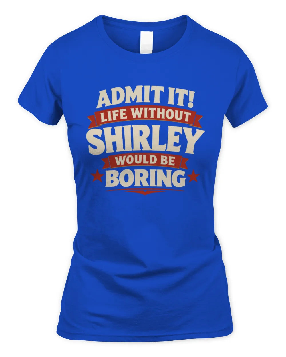 SHIRLEY P4 KT003 Personalized Funny Quote Apparel “Life Without NAME Would Be Boring” - Women's Standard T-Shirt - Royal