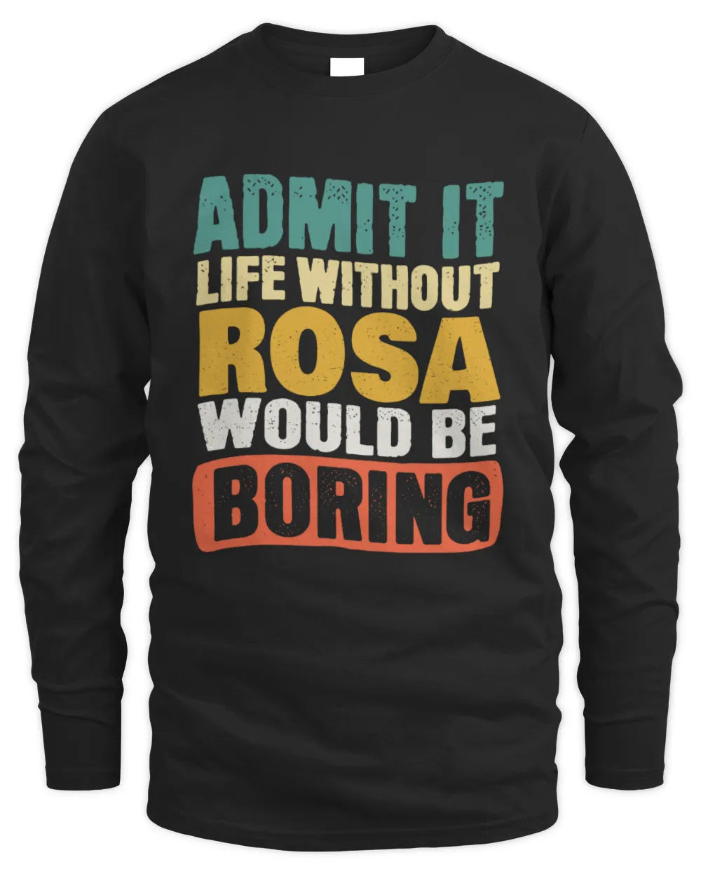 ROSA TP86-K3-229 Personalized Funny Quote Apparel “Life Without NAME Would Be Boring” - Men's Long Sleeved T-Shirt - Black