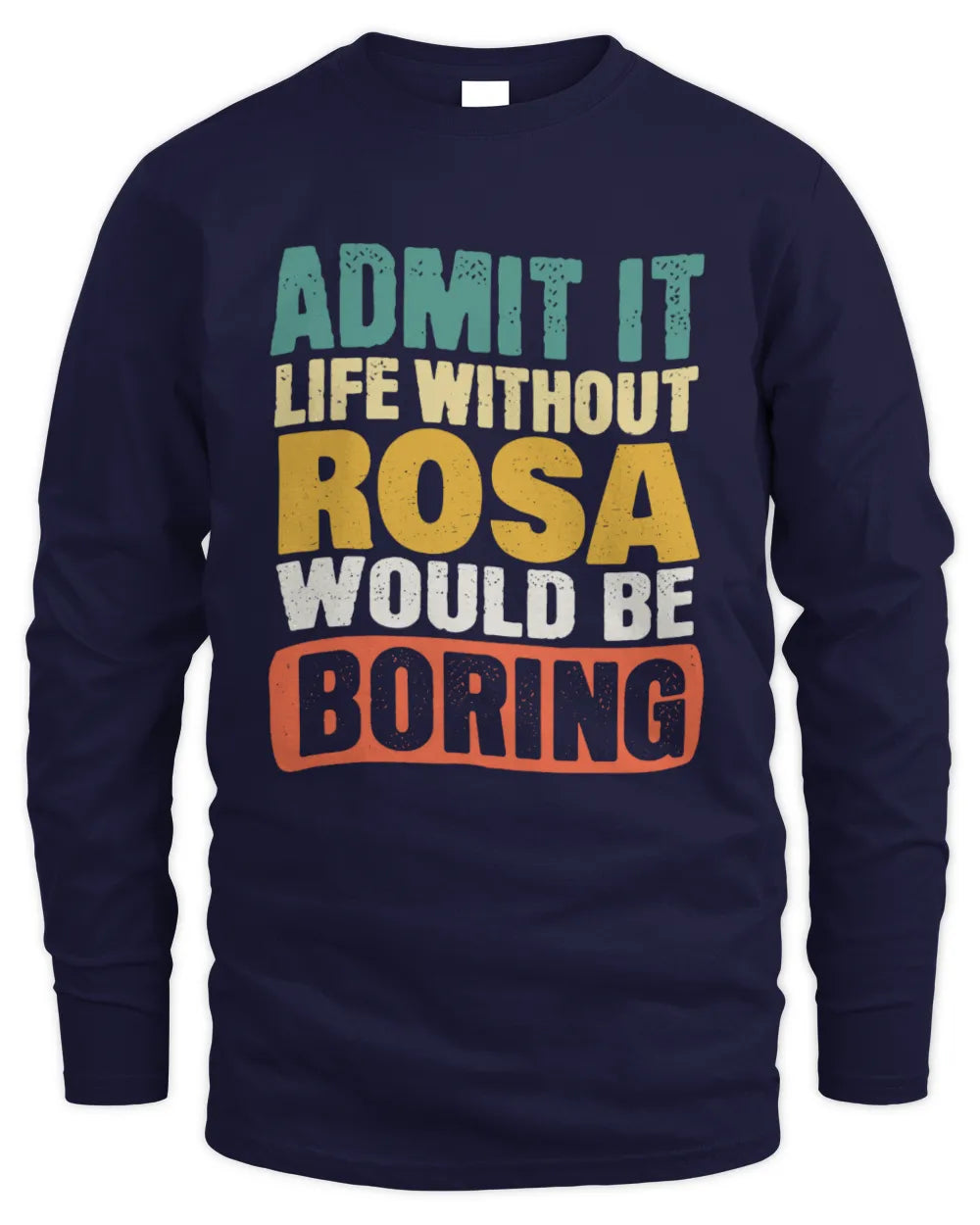 ROSA TP86-K3-229 Personalized Funny Quote Apparel “Life Without NAME Would Be Boring” - Men's Long Sleeved T-Shirt - Navy