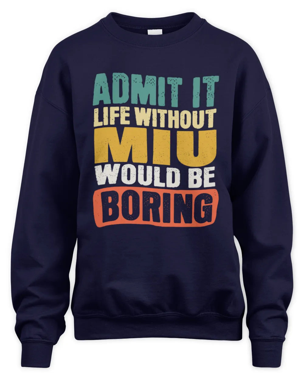 MIU TP86-K3-229 Personalized Funny Quote Apparel “Life Without NAME Would Be Boring” - Unisex Sweatshirt - Navy