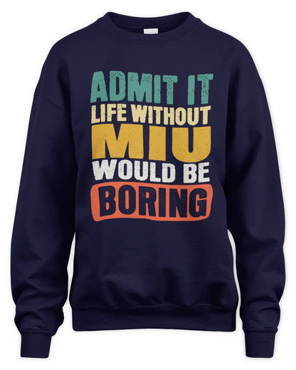 MIU TP86-K3-229 Personalized Funny Quote Apparel “Life Without NAME Would Be Boring” - Unisex Sweatshirt - Navy