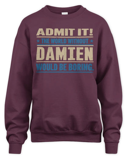 DAMIEN TP68-K2-968 – Personalized Funny Quote Apparel “The World Without NAME Would Be Boring” - Unisex Sweatshirt - Maroon