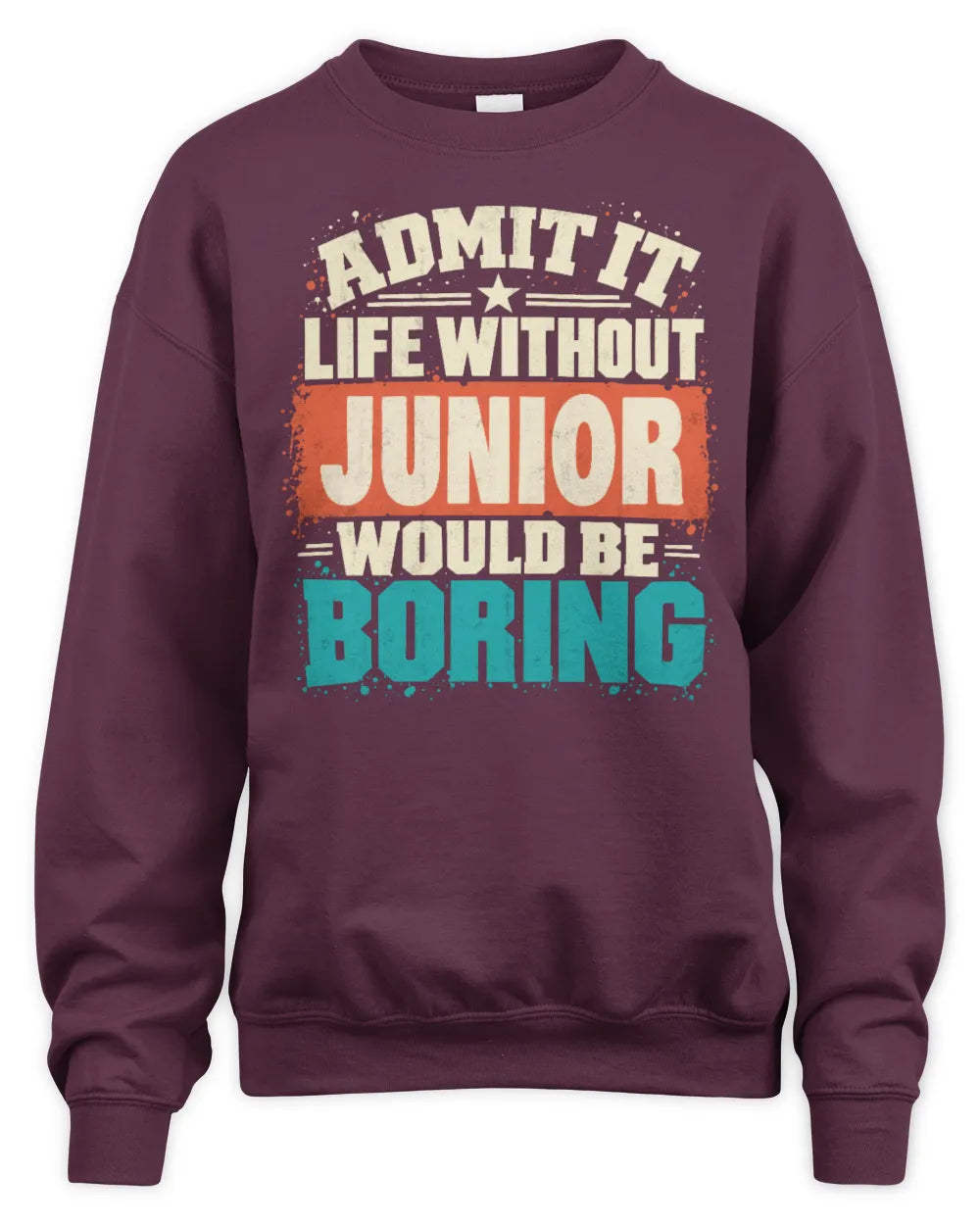 JUNIOR P02-TH11-226 Personalized Admit It Life Without [Name] Would Be Boring T-Shirt - Custom Name Funny Gift - Unisex Sweatshirt - Maroon