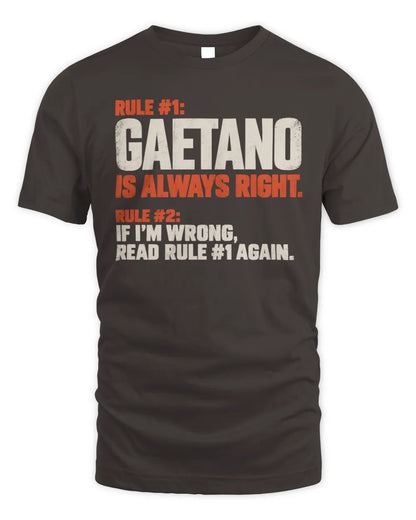 GAETANO NP1-H006 
Always Right Personalized Name T-Shirt – Funny Custom Name Shirt - Unisex Standard T-Shirt - Dark Chocolate