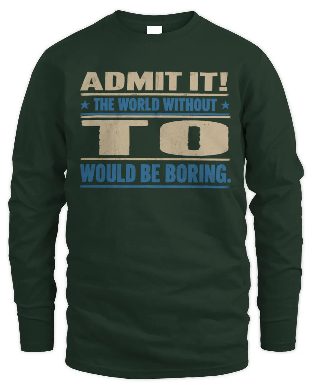 TO TP68-K2-968 – Personalized Funny Quote Apparel “The World Without NAME Would Be Boring” - Men's Long Sleeved T-Shirt - Forest Green