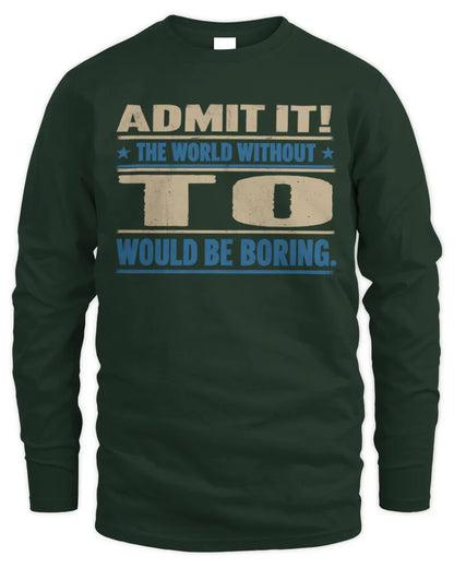 TO TP68-K2-968 – Personalized Funny Quote Apparel “The World Without NAME Would Be Boring” - Men's Long Sleeved T-Shirt - Forest Green