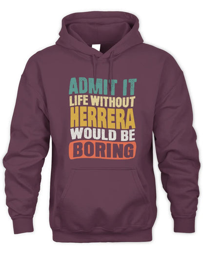 HERRERA TP86-K3-229 Personalized Funny Quote Apparel “Life Without NAME Would Be Boring” - Unisex Hoodie - Maroon