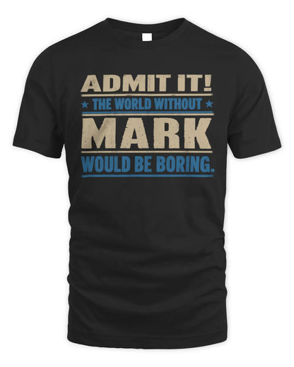 MARK TP68-K2-968 – Personalized Funny Quote Apparel “The World Without NAME Would Be Boring” - Unisex Standard T-Shirt - Black