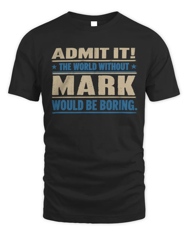 MARK TP68-K2-968 – Personalized Funny Quote Apparel “The World Without NAME Would Be Boring” - Unisex Standard T-Shirt - Black