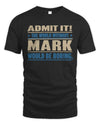 MARK TP68-K2-968 – Personalized Funny Quote Apparel “The World Without NAME Would Be Boring”