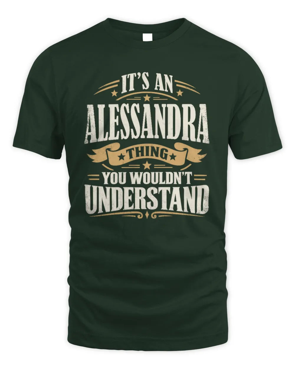 ALESSANDRA P08 TH51 - Personalized “It’s a/an [NAME] Thing – You Wouldn’t Understand” Shirt - Unisex Standard T-Shirt - Forest Green