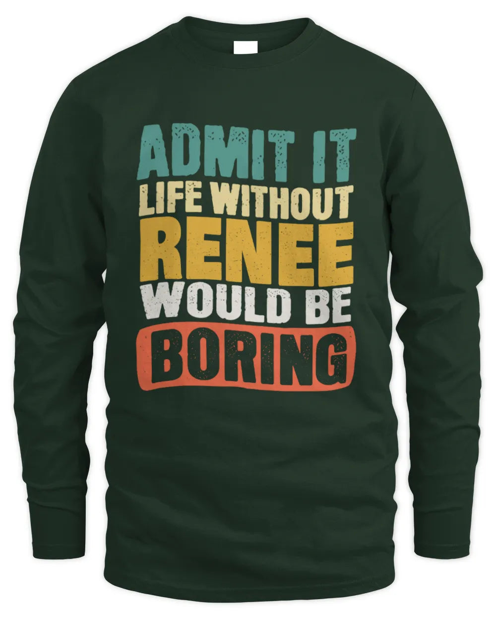 RENEE TP86-K3-229 Personalized Funny Quote Apparel “Life Without NAME Would Be Boring” - Men's Long Sleeved T-Shirt - Forest Green
