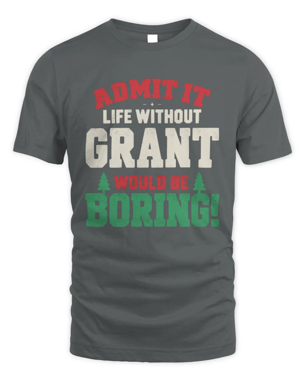 GRANT P5 TH08 Christmas T-Shirt – “Life Without NAME Would Be Boring” - Unisex Standard T-Shirt - Charcoal