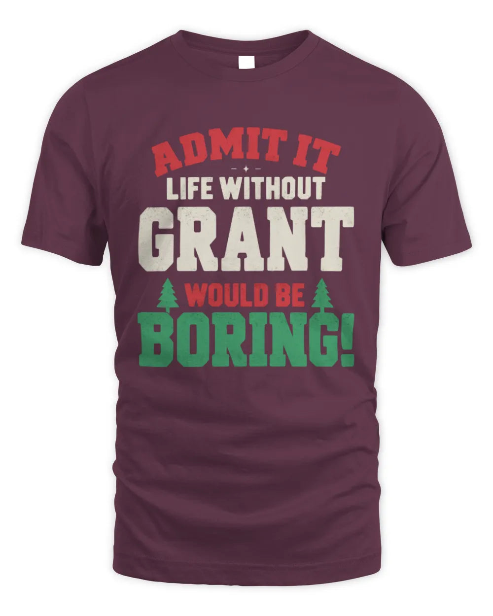 GRANT P5 TH08 Christmas T-Shirt – “Life Without NAME Would Be Boring” - Unisex Standard T-Shirt - Maroon