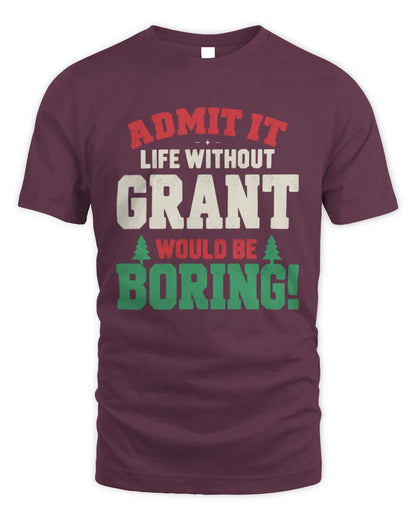 GRANT P5 TH08 Christmas T-Shirt – “Life Without NAME Would Be Boring” - Unisex Standard T-Shirt - Maroon