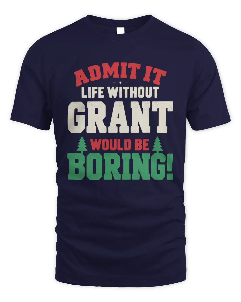 GRANT P5 TH08 Christmas T-Shirt – “Life Without NAME Would Be Boring” - Unisex Standard T-Shirt - Navy