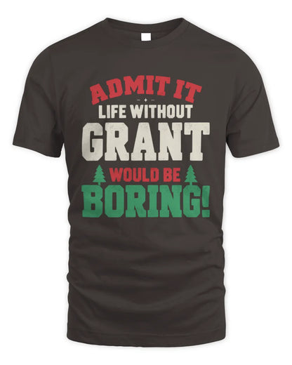 GRANT P5 TH08 Christmas T-Shirt – “Life Without NAME Would Be Boring” - Unisex Standard T-Shirt - Dark Chocolate