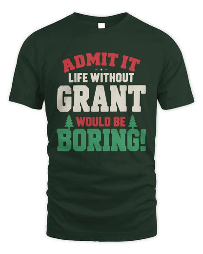 GRANT P5 TH08 Christmas T-Shirt – “Life Without NAME Would Be Boring” - Unisex Standard T-Shirt - Forest Green