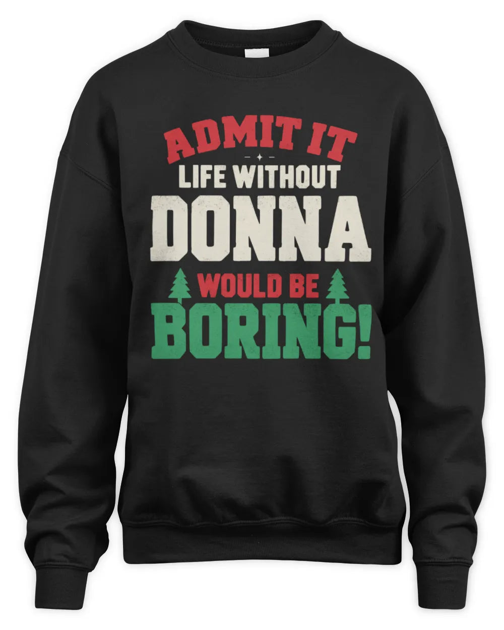DONNA P5 TH08 Christmas T-Shirt – “Life Without NAME Would Be Boring” - Unisex Sweatshirt - Black