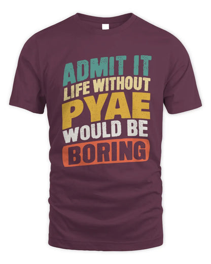 PYAE TP88-K4-229
Personalized Funny Quote Apparel “Life Without NAME Would Be Boring” - Unisex Standard T-Shirt - Maroon