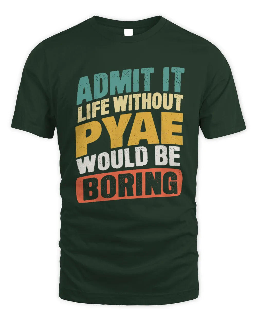 PYAE TP88-K4-229
Personalized Funny Quote Apparel “Life Without NAME Would Be Boring” - Unisex Standard T-Shirt - Forest Green