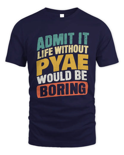 PYAE TP88-K4-229
Personalized Funny Quote Apparel “Life Without NAME Would Be Boring” - Unisex Standard T-Shirt - Navy