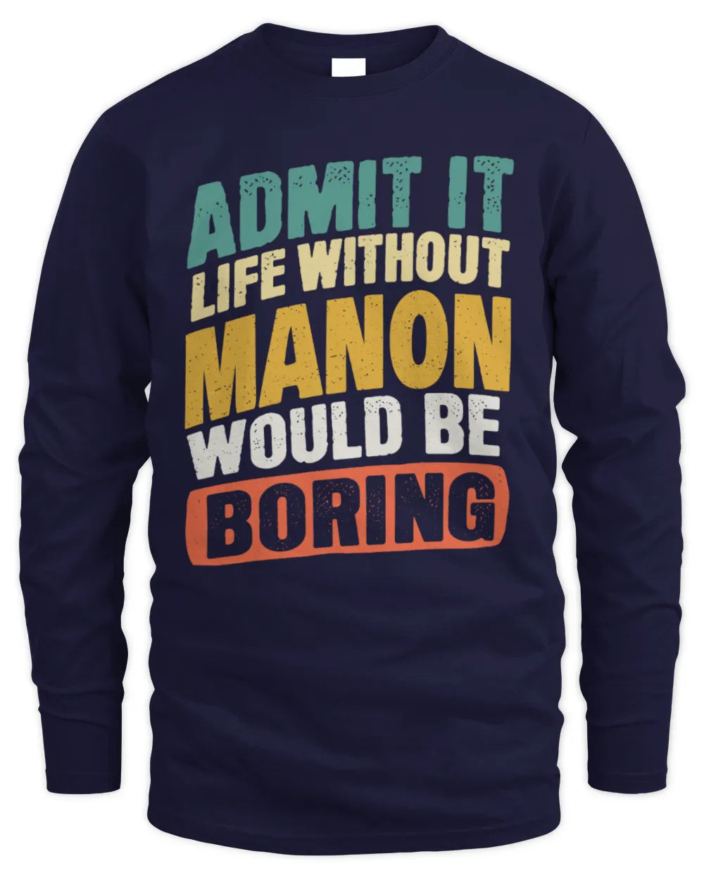 MANON TP88-K4-229
Personalized Funny Quote Apparel “Life Without NAME Would Be Boring” - Men's Long Sleeved T-Shirt - Navy