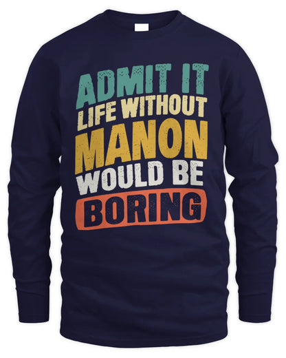 MANON TP88-K4-229
Personalized Funny Quote Apparel “Life Without NAME Would Be Boring” - Men's Long Sleeved T-Shirt - Navy