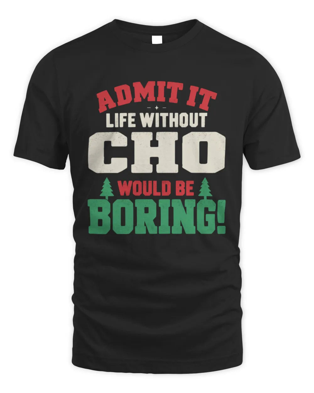 CHO P5 TH08 Christmas T-Shirt – “Life Without NAME Would Be Boring” - Unisex Standard T-Shirt - Black