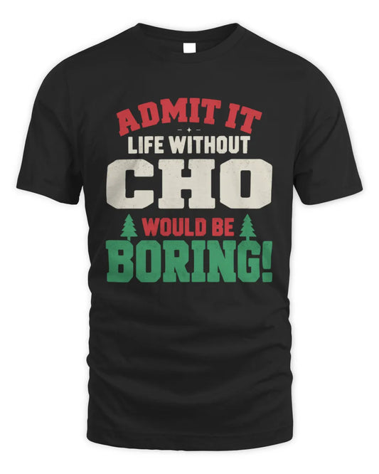 CHO P5 TH08 Christmas T-Shirt – “Life Without NAME Would Be Boring” - Unisex Standard T-Shirt - Black