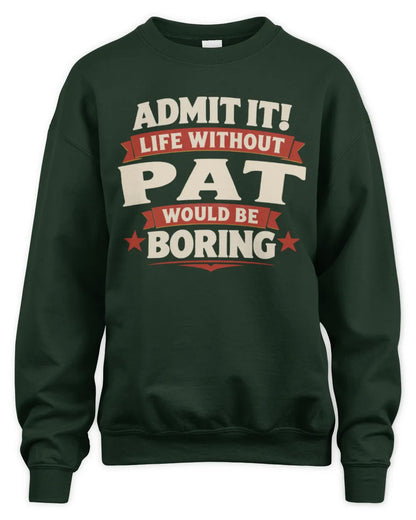 PAT P4 KT003 Personalized Funny Quote Apparel “Life Without NAME Would Be Boring” - Unisex Sweatshirt - Forest Green