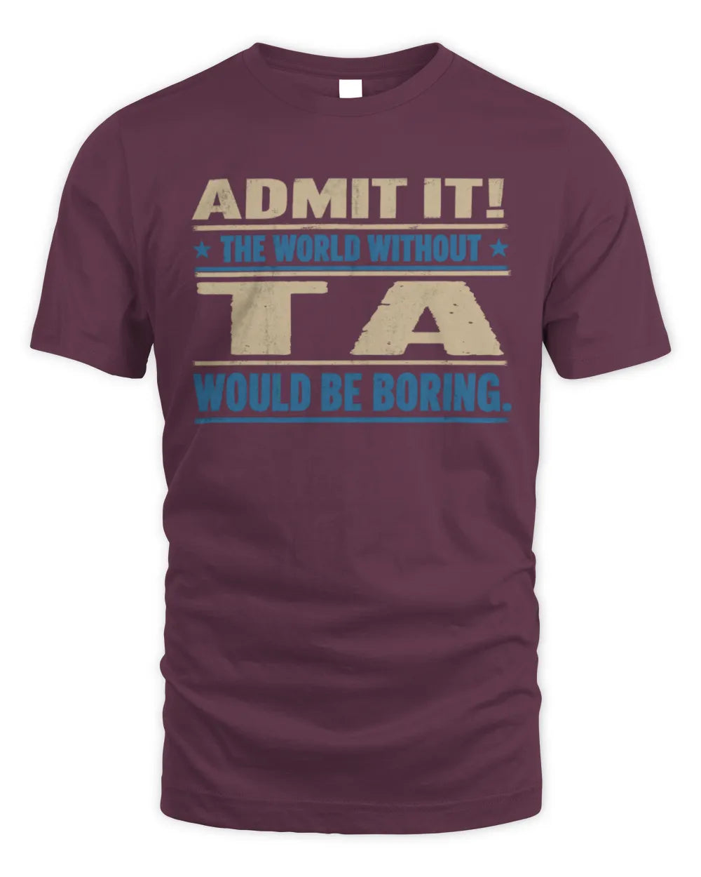 TA TP68-K2-968 – Personalized Funny Quote Apparel “The World Without NAME Would Be Boring” - Unisex Standard T-Shirt - Maroon