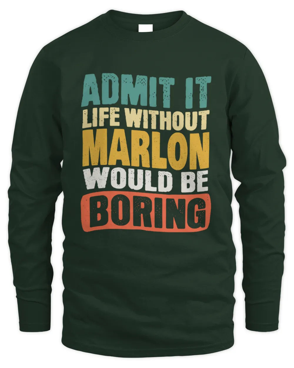 MARLON TP86-K3-229 Personalized Funny Quote Apparel “Life Without NAME Would Be Boring” - Men's Long Sleeved T-Shirt - Forest Green