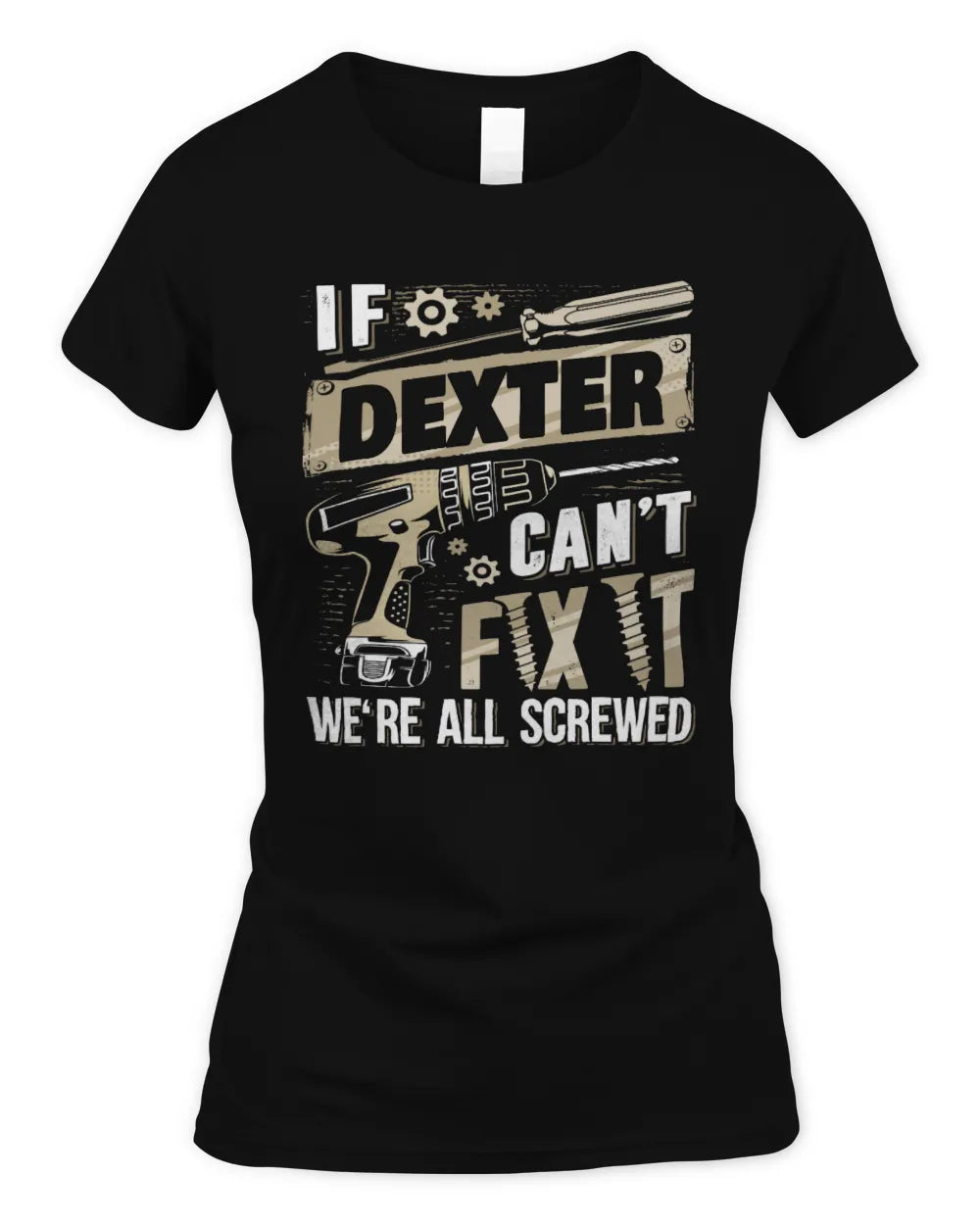 DEXTER TX03 P02 - Personalized Handyman Mechanic Shirt “If NAME Can’t Fix It, We’re All Screwed” - Women's Standard T-Shirt - Black
