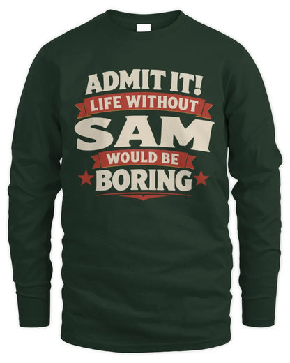 SAM P4 KT003 Personalized Funny Quote Apparel “Life Without NAME Would Be Boring” - Men's Long Sleeved T-Shirt - Forest Green