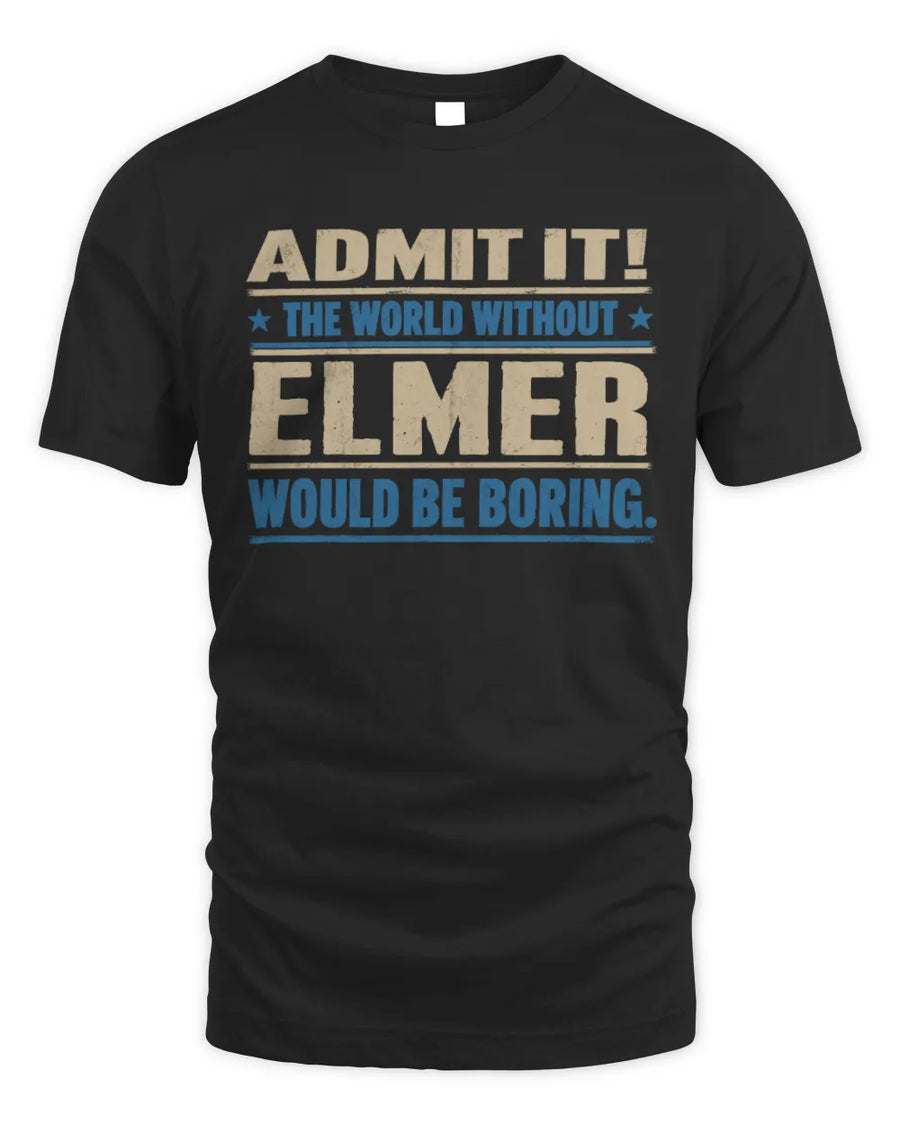 ELMER TP68-K2-968 – Personalized Funny Quote Apparel “The World Without NAME Would Be Boring”