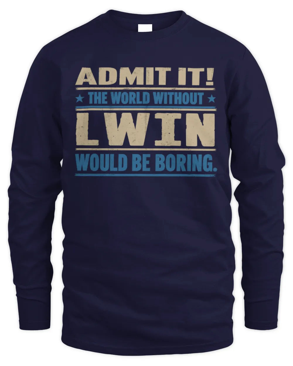 LWIN TP68-K2-968 – Personalized Funny Quote Apparel “The World Without NAME Would Be Boring” - Men's Long Sleeved T-Shirt - Navy