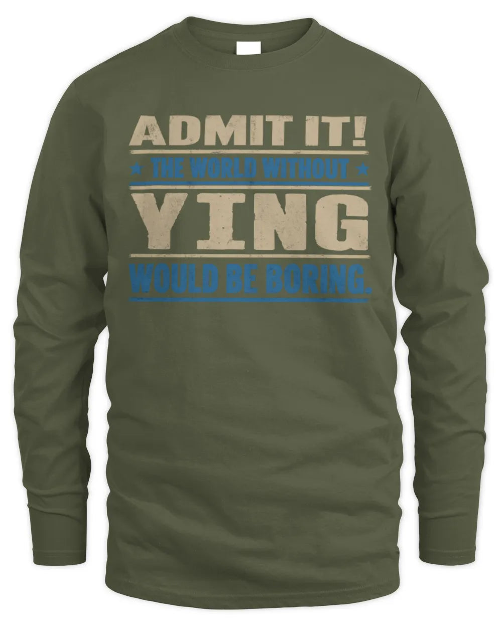 YING TP68-K2-968 – Personalized Funny Quote Apparel “The World Without NAME Would Be Boring” - Men's Long Sleeved T-Shirt - Military Green