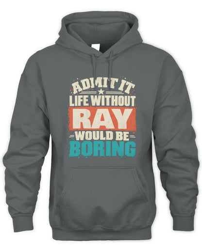 RAY P02-TH11-226 Personalized Admit It Life Without [Name] Would Be Boring T-Shirt - Custom Name Funny Gift - Unisex Hoodie - Charcoal