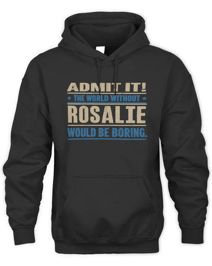ROSALIE TP68-K2-968 – Personalized Funny Quote Apparel “The World Without NAME Would Be Boring” - Unisex Hoodie - Black