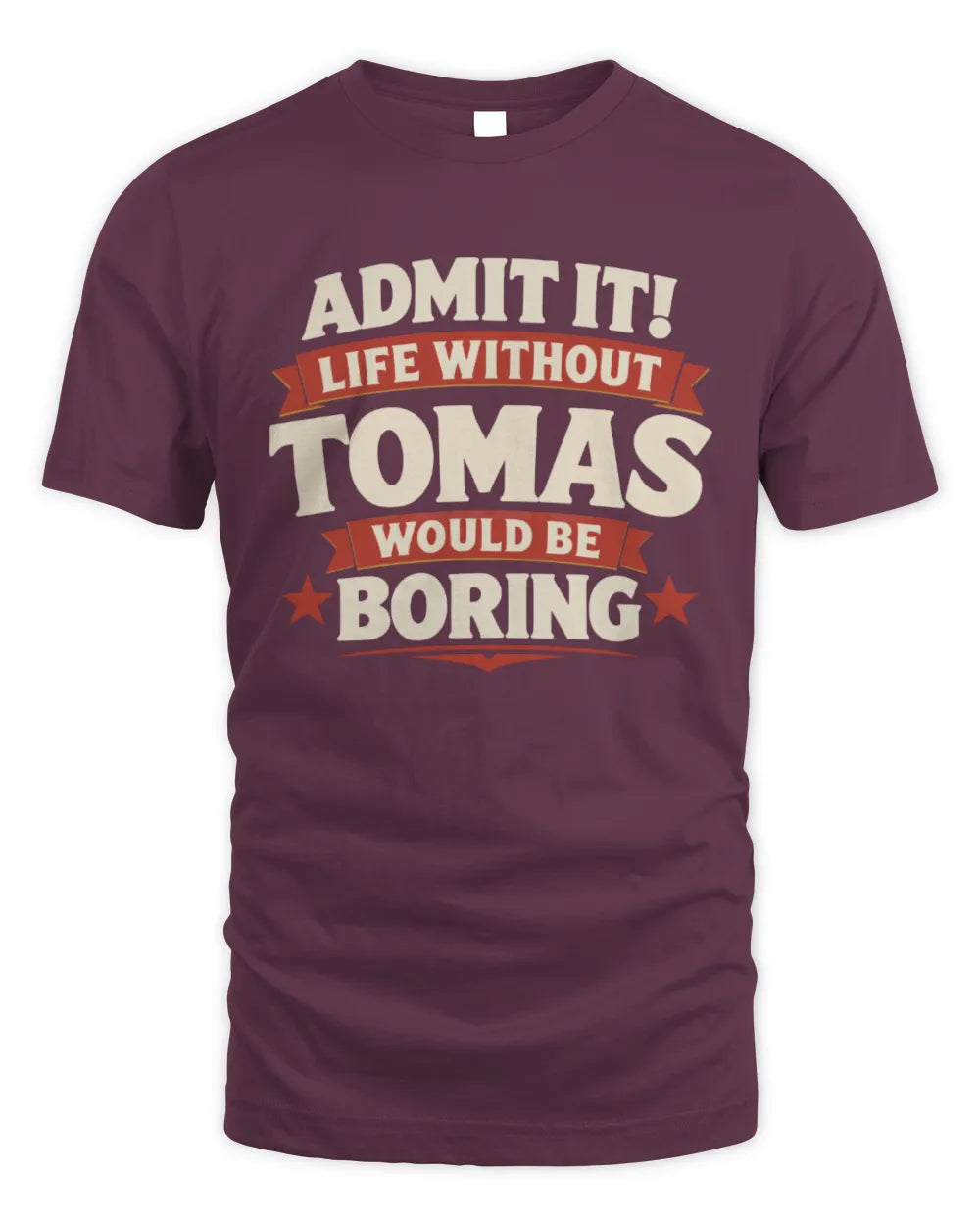 TOMAS P4 KT003 Personalized Funny Quote Apparel “Life Without NAME Would Be Boring” - Unisex Standard T-Shirt - Maroon