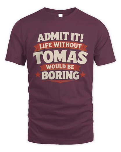 TOMAS P4 KT003 Personalized Funny Quote Apparel “Life Without NAME Would Be Boring” - Unisex Standard T-Shirt - Maroon